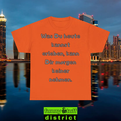T-Shirt Baumwolle Motiv Was Du heute kannst von vorne in orange
